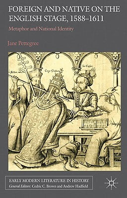 Foreign and Native on the English Stage, 1588–1611: Metaphor and National Identity